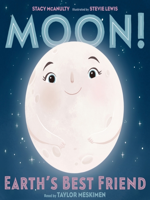Title details for Moon! Earth's Best Friend by Stacy McAnulty - Available